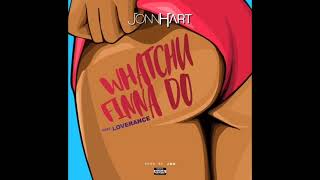Jonn Hart ft. Loverance - Whatchu Finna Do