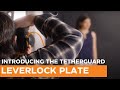 Introducing the TetherGuard LeverLock Plate by Tether Tools