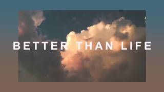 Better Than Life Music Video