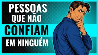 Psicologia das Pessoas que NÃO CONFIAM em Ninguém (Nem mesmo na Família e Amigos)