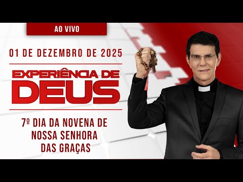 EXPERIÊNCIA DE DEUS | 01/12/25 | 7º DIA DA NOVENA DE NOSSA SENHORA DAS GRAÇAS