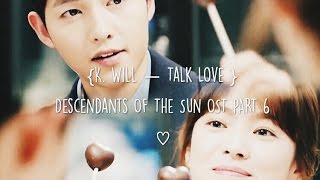 K.Will - Talk Love [han | rom | eng] (Descendants Of The Sun OST Part 6)