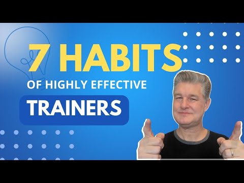Seven Habits of Highly Effective Trainers