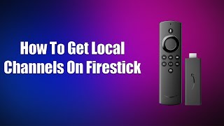 How To Get Local Channels On Firestick
