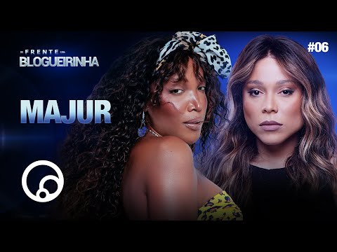 DE FRENTE COM BLOGUEIRINHA: MAJUR - T4EP6 | @DiaTV