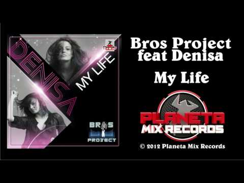 Bros Project Feat. Denisa - My Life (Original Mix)