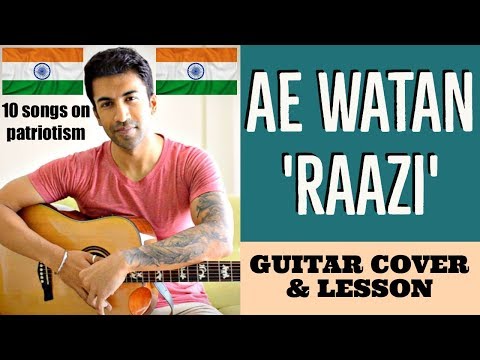 10 Songs on Patriotism | Ae Watan | Raazi | Arijit Singh | Guitar Cover + Lesson Video