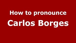 How to pronounce Carlos Borges