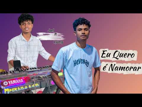 JOEL ft Lyzerg ||EU QUERO É NAMORAR  