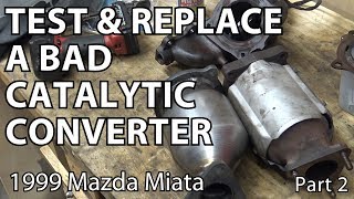 How To Replace & Test A Catalytic Converter DIY - Part 2 - 1999 Miata (P0421)