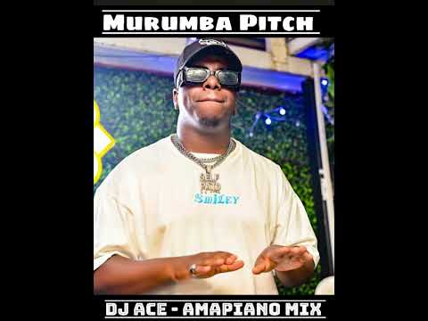MURUMBA PITCH | AMAPIANO 2023 MIX | DJ ACE