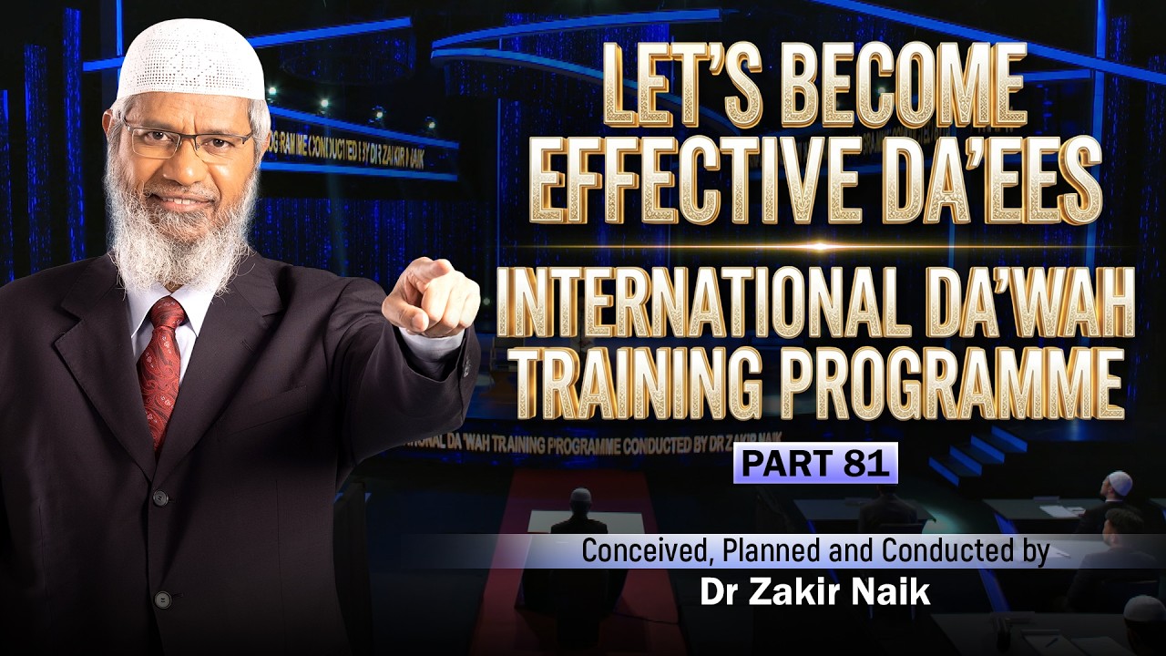 Let's Become Effective Da'ees - International Da'wah Training Programme - Part 81 | by Dr Zakir Naik