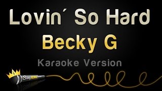 Becky G - Lovin&#39; So Hard (Karaoke Version)