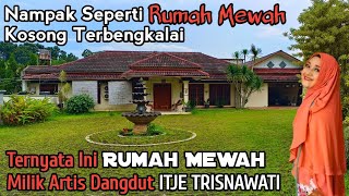 Download lagu Condition of the Empty, Abandoned Luxury House of the Beautiful Dangdut Artist Itje Trisnawati mp3