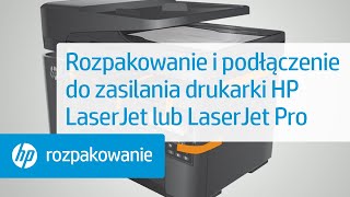 Rozpakowanie i podłączenie do zasilania drukarki HP LaserJet lub LaserJet Pro