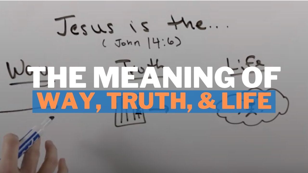 The Meaning of "I Am the Way, Truth, and Life"