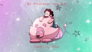 Be Wherever You Are: Steven Universe Cover (Riku)