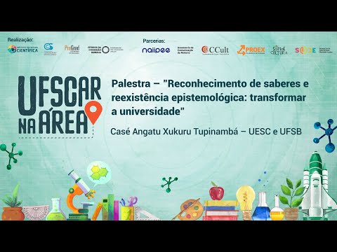 Palestra – "Reconhecimento de saberes e reexistência epistemológica: transformar a universidade"