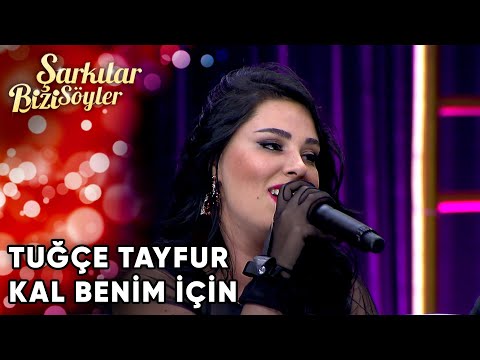 Tuğçe Tayfur - Kal Benim İçin | Şarkılar Bizi Söyler | Performans