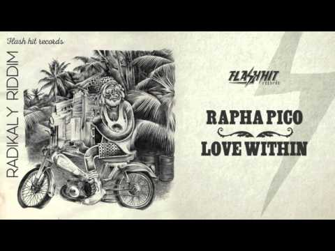 Rapha Pico - Love Within (Radikaly Riddim - Flash Hit Records)