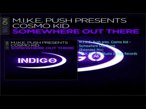 M.I.K.E.  Push pres. Cosmo Kid - Somewhere Out There (Extended Mix)