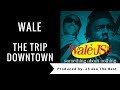 Wale- The Trip Downtown (prod by. JS aka The Best)