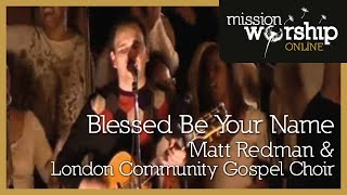 Matt Redman and the London Community Gospel Choir - Blessed be Your Name