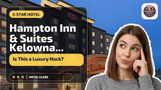 Hampton Inn & Suites by Hilton Kelowna Airport BC - Is This a Luxury Hack? | Kel