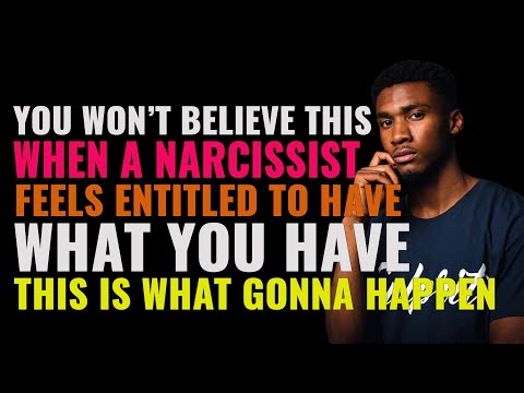 When A Narcissist Feels Entitled To HAVE What You Have, This Is What Happens When You Confront Them