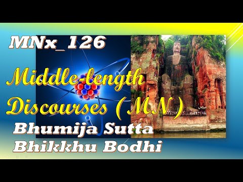 MNx_126 Bhumija, Bhikkhu Bodhi, Middle-length Discourses,(Feb 2020, Audio Texts)