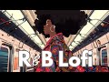 r&b lofi for your commute, chill lofi to vibe to