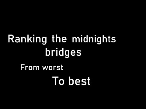Ranking the midnights bridges from worst to best