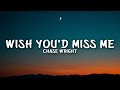 CHASE WRIGHT - Wish You'd Miss Me (Lyrics)