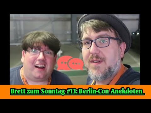 Brett zum Sonntag #13: Berlin Con Anekdoten