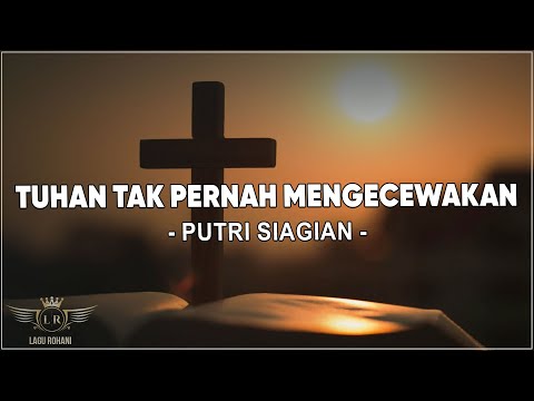 Tuhan Tak Pernah Mengecewakan - Putri Siagian ( Lirik ) Lagu Rohani