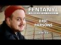 FENTANYL KILLS: Eric Parsons's Story - episode 350