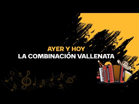 Ayer Y Hoy   La Combinacion Vallenata Letra oficial