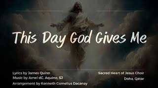 THIS DAY GOD GIVES ME - Lyrics by J. Quinn, Music by A. Aquino SJ, Add Arr: KC Dacanay - SHOJC Doha