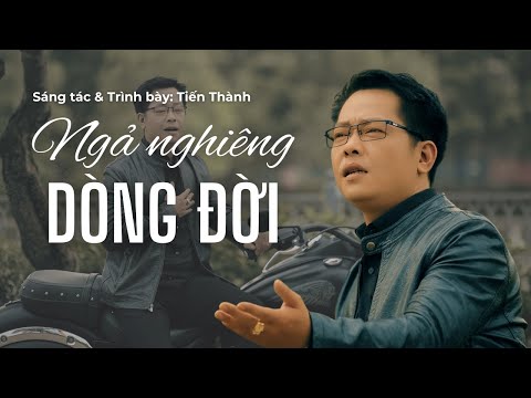 Ngả nghiêng dòng đời - Tiến Thành