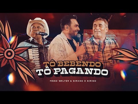 Mano Walter, Sirano & Sirino - Tô Bebendo, Tô Pagando (Waquejada do Mano)