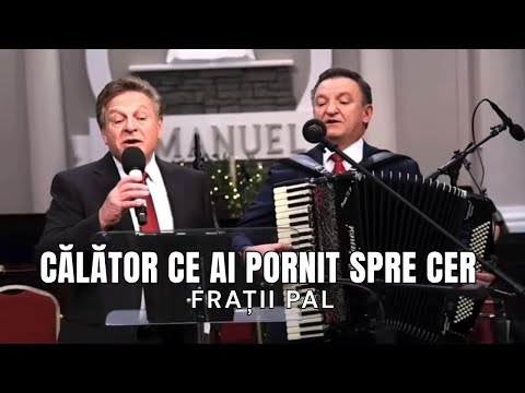 Călător ce ai pornit spre cer - Frații Pal