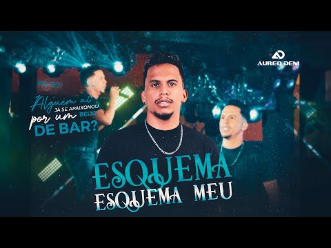 Áureo Deni -  Esquema, Esquema Meu | Agora é Serio