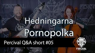 PORNOPOLKA - Hedningarna | Percival Q&amp;A short #05