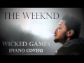 The Weeknd - Wicked Games (Piano Cover) + ...