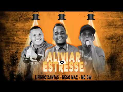 LIPINHO DANTAS E NEGO MAX FEAT, MC GW - ALIVIAR O ESTRESSE ( MÚSICA NOVA )