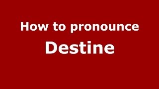 How to pronounce Destine