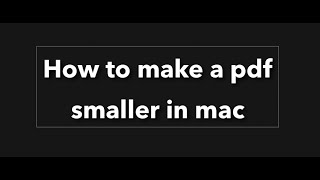 How to make a pdf smaller in mac