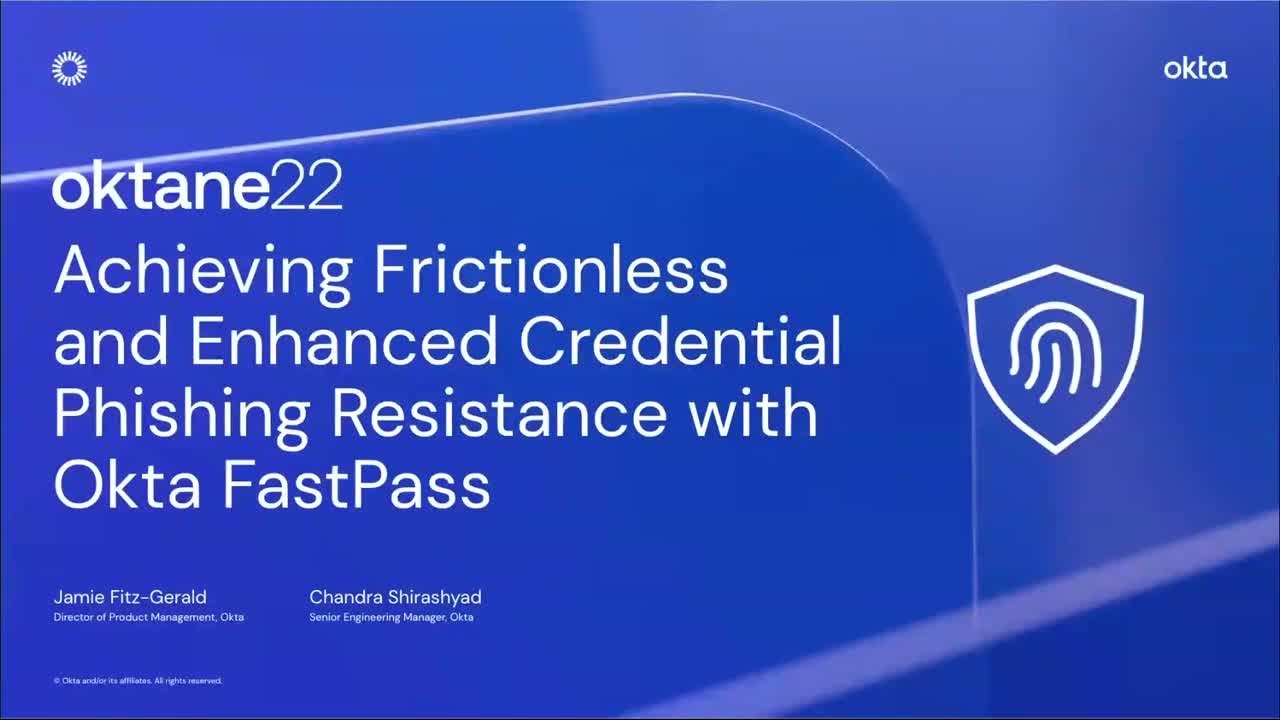 Achieving Frictionless and Enhanced Credential Phishing Resistance with Okta FastPass | Oktane 2022