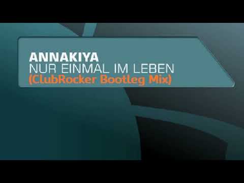 Annakiya - Nur einmal im Leben (ClubRocker Bootleg Mix)