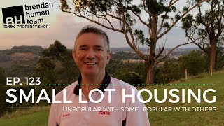 Ep123. Small Lot Housing - Popular with some, unpopular with others | by Brendan Homan